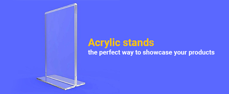 Acrylic Stands: The Perfect Way To Showcase Your Products