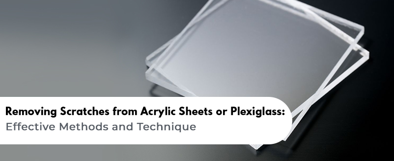 Removing Scratches from Acrylic Sheets or Plexiglass: Effective Methods and Techniques