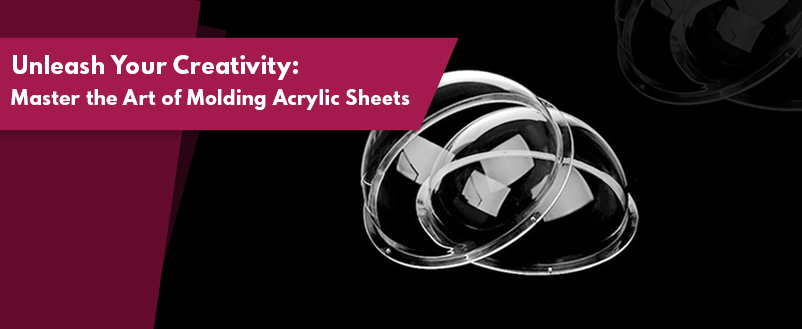 Unleash Your Creativity: Master the Art of Molding Acrylic Sheets!