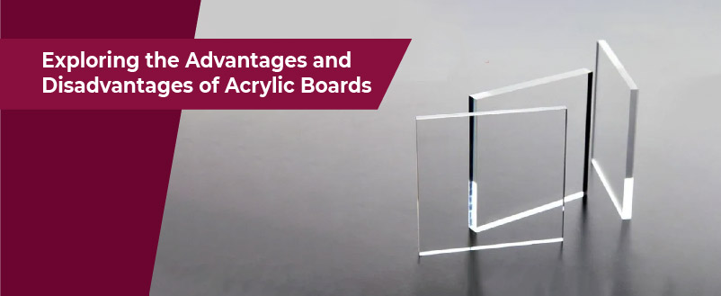 Exploring the Advantages and Disadvantages of Acrylic Boards 