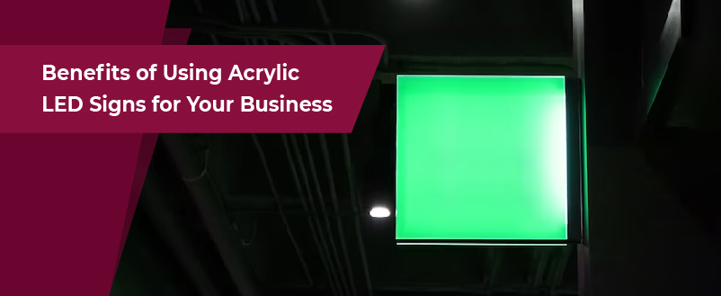 Benefits of Using Acrylic LED Signs for Your Business