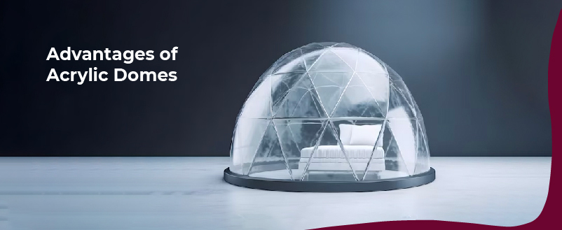 Advantages of Acrylic Domes