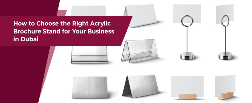 How to Choose the Right Acrylic Brochure Stand for Your Business in Dubai