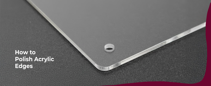 How to Polish Acrylic Sheets to a Crystal-Clear Finish