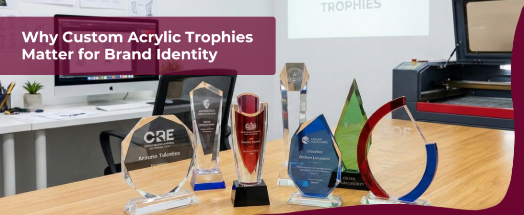 Why Custom Acrylic Trophies Matter for Brand Identity