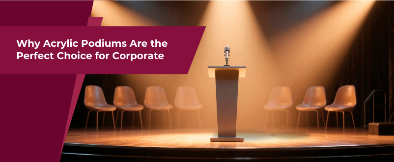 Why Acrylic Podiums Are the Perfect Choice for Corporate