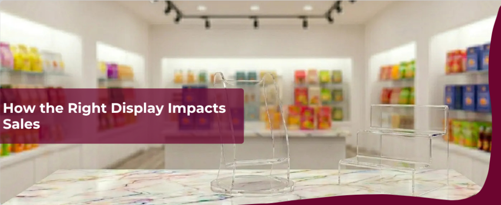 How the Right Display Impacts Sales