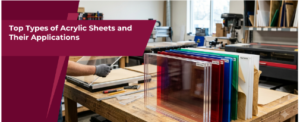 Top Types of Acrylic Sheets and Their Applications